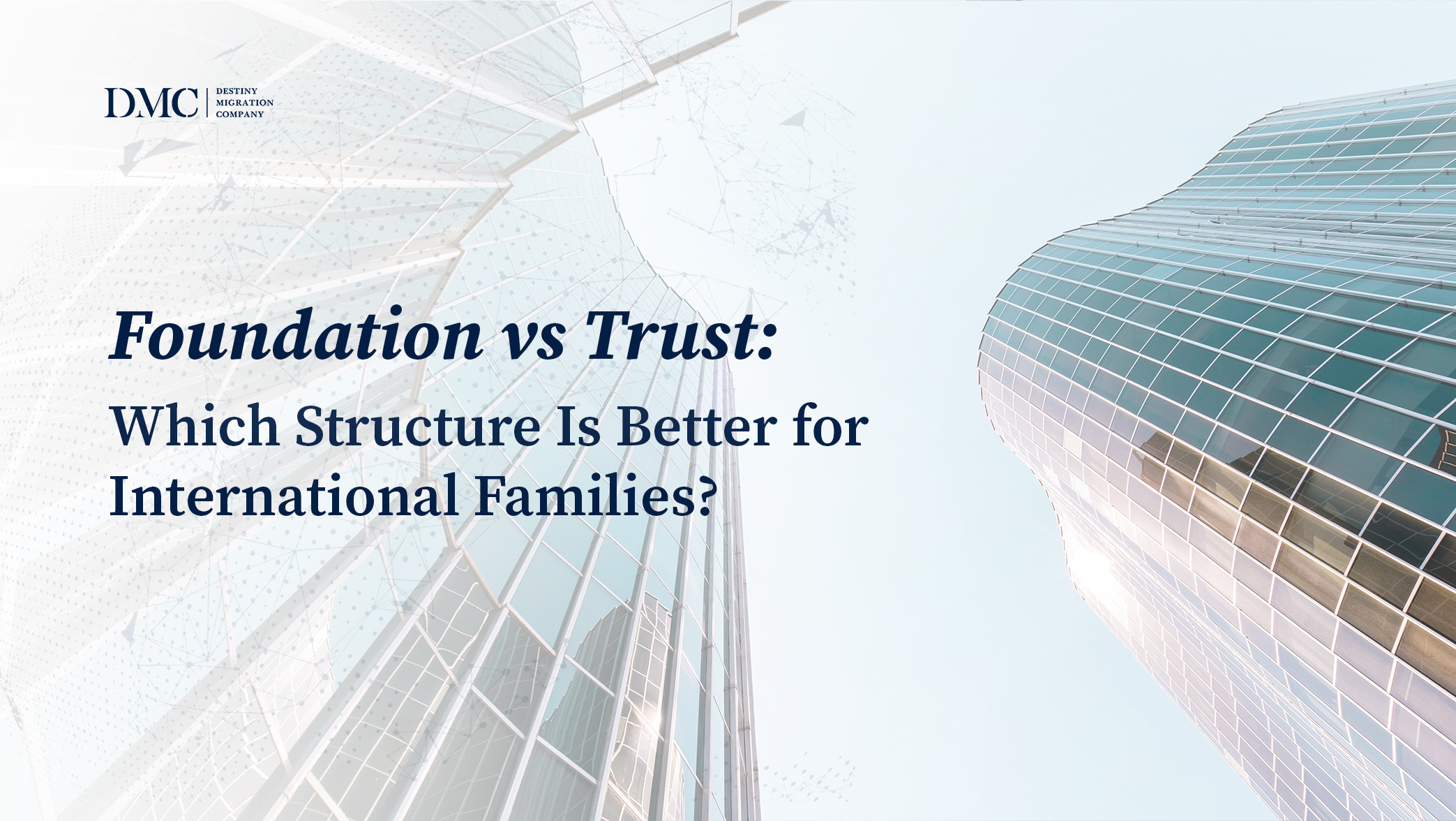 Foundation vs Trust: Which Structure Is Better for International Families?